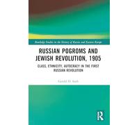 Russian Pogroms and Jewish Revolution, 1905: Class, Ethnicity, Autocracy in the First Russian Revolution