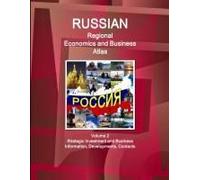Russian Regional Economics And Business Atlas Volume 2 Strategic Investment And Business Information, Developments, Contacts