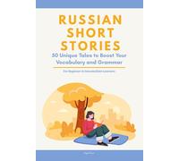 Russian Short Stories: 50 Engaging Tales for Beginners to Intermediates | Grow Your Vocabulary & Master Russian Through Immersive Reading