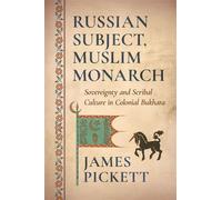 Russian Subject, Muslim Monarch Sovereignty and Scribal Culture in Colonial Bukhara - James Pickett - Cornell University Press - ebook (ePub) - Livre