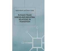 Russian Trade Unions And Industrial Relations In Transition