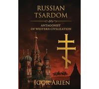 Russian Tsardom: Antagonist of Western Civilization