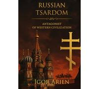 Russian Tsardom: Antagonist of Western Civilization