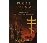 Russian Tsardom: Antagonist of Western Civilization