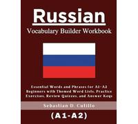 Russian Vocabulary Builder Workbook: Essential Words and Phrases for A1-A2 Beginners with Themed Word Lists, Practice Exercises, Review Quizzes, and Answer Keys