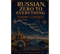 Russian, Zero to Everything: The Complete Course · Volume 1: Moscow (A1)
