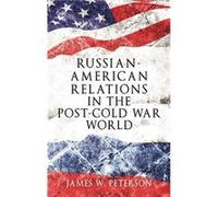 RussianAmerican Relations in the PostCold War World by James W. Peterson James W Peterson, (Auteur)