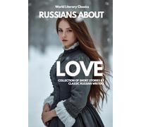 Russians on Love: Stories by the Great Russian Classics: Chekhov, Dostoevsky, Pushkin & Others