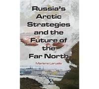 Russias Arctic Strategies and the Future of the Far North - Marlene Laruelle - Taylor amp Francis Ltd - Livre en Anglais - Paperback Marlene LaruelleMarlene Laruelle (Auteur)