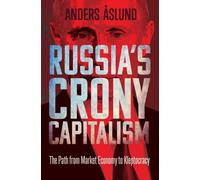 Russia's Crony Capitalism: The Path from Market Economy to Kleptocracy