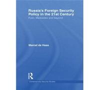 Russias Foreign Security Policy in the 21st Century by Marcel De Haas