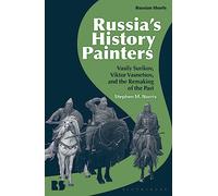 Russia's History Painters: Vasily Surikov, Viktor Vasnetsov, and the Remaking of the Past
