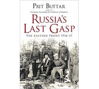 Russia's Last Gasp: The Eastern Front 1916-17