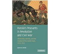 RUSSIA'S PEASANTS IN REVOLUTION AND CIVIL WAR Aaron B. Fetish (Auteur)