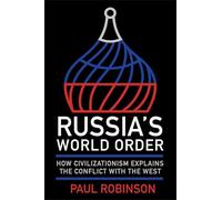 Russia's World Order: How Civilizationism Explains the Conflict With the West