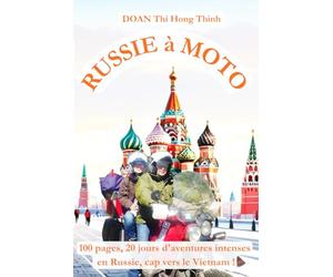 RUSSIE à MOTO: 100 pages, 20 jours d'aventures intenses en Russie, cap vers le Vietnam ! (histoire vraie, guide pour voyager en Russie à moto).