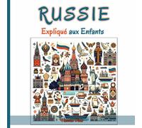 Russie Expliqué Aux Enfants: Un Guide Illustré Pour Les Jeunes Explorateurs Sur L'histoire, L'art Traditionnel, Sports, Cuisine, Jeux Olympiques Et La Culture Russe