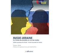 Russie-Ukraine : du champ des possibles au mur des réalités - Défaite improbable de la Russie - Victoire impossible de l’Ukraine