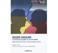 Russie-Ukraine : du champ des possibles au mur des réalités - Défaite improbable de la Russie - Victoire impossible de l’Ukraine