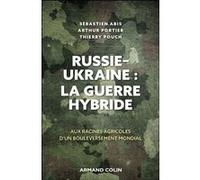 Russie-Ukraine : la guerre hybride Sebastien A uteur), Arthur Portier (Auteur), Thierry Pouch (Auteur)