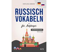 Russisch Vokabeln für Anfänger: Die wichtigsten Phrasen und Wörter, um erfolgreich Russisch sprechen zu lernen! (mit Audios, Grammatiktipps, Sprichwörtern, Lernapp und vielem mehr)