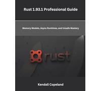 Rust 1.93.1 Professional Guide: Memory Models, Async Runtimes, and Unsafe Mastery