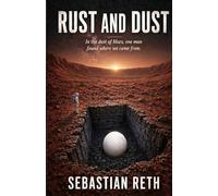 Rust and Dust: In the dust of Mars, one man found where we came from. The world tried to bury it.