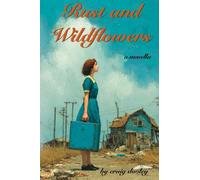 Rust and Wildflowers: A Coming-of-Age Novel of Broken Families, Grief, and Small-Town Secrets