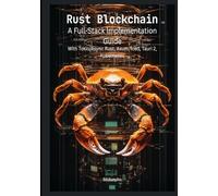Rust Blockchain: A Full-Stack Implementation Guide: A Full-Stack Implementation Guide