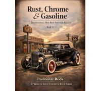Rust, Chrome & Gasoline: Traditional Hot Rod Art for Adults, Vol. 1