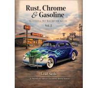 Rust, Chrome & Gasoline: Traditional Hot Rod Art for Adults, Vol. 2
