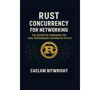 Rust Concurrency for Networking: The definitive handbook for high-performance distributed systems.