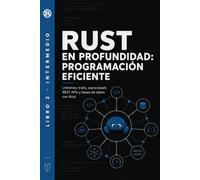 Rust en Profundidad: Programación Eficiente: Lifetimes, traits, async/await, REST APIs y bases de datos con Rust