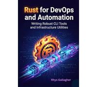 Rust for DevOps and Automation: Writing Robust CLI Tools and Infrastructure Utilities