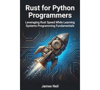 Rust for Python Programmers: Leveraging Rust Speed While Learning Systems Programming Fundamentals