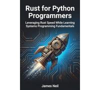 Rust for Python Programmers: Leveraging Rust Speed While Learning Systems Programming Fundamentals