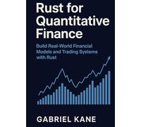 Rust for Quantitative Finance: Build Real-World Financial Models and Trading Systems with Rust