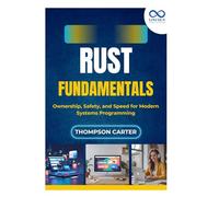 Rust Fundamentals: Ownership, Safety, and Speed for Modern Systems Programming