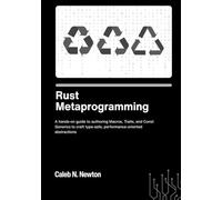 Rust Metaprogramming: A hands on guide to authoring Macros, Traits, and Const Generics to craft type safe, performance oriented abstractions