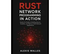 Rust Network Programming in Action: Hands-On Guide to Building Secure, Scalable, and Memory-Safe Network Applications