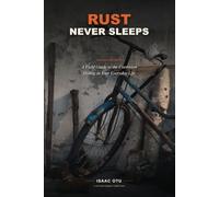 Rust Never Sleeps: A Field Guide to the Corrosion Hiding in Your Everyday Life