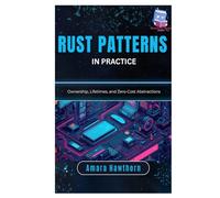 Rust Patterns in Practice: Ownership, Lifetimes, and Zero-Cost Abstractions