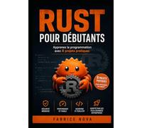 RUST POUR DÉBUTANTS: Apprenez la programmation avec 8 projets pratiques
