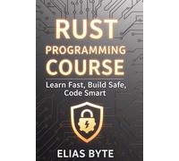 Rust Programming Crash Course: Learn Fast, Build Safe, Code Smart
