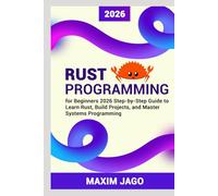 Rust Programming for Beginners 2026 Step-by-Step Guide to Learn Rust, Build Projects, and Master Systems Programming