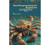 Rust Programming for Beginners: Learn to Write Safe, Fast, and Memory-Efficient Code from Scratch