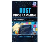 Rust Programming Fundamentals: Systems Development for Safety and Speed