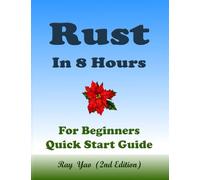 RUST Programming, In 8 Hours, For Beginners, Learn Coding Fast, Rust Crash Coursh Textbook: ISBN: 9798306553184