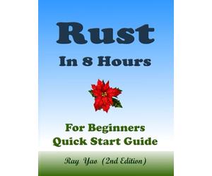 RUST Programming, In 8 Hours, For Beginners, Learn Coding Fast, Rust Crash Coursh Textbook: ISBN: 9798306553184