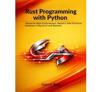 Rust Programming with Python: Advanced High-Performance, Memory-Safe Practical Solutions Using PyO3 and Maturin